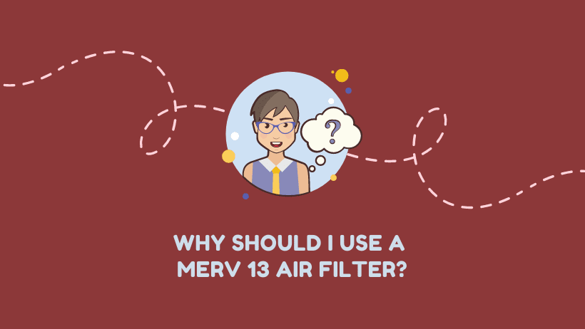 Why Use a MERV 13 Filter?